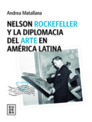 cover image of Nelson Rockefeller y la diplomacia del arte en América latina